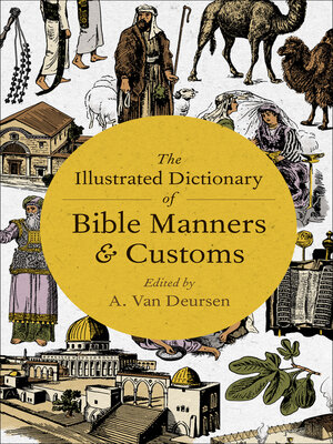 cover image of The Illustrated Dictionary of Bible Manners & Customs